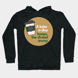 A Latte A Day Keeps The Dread Away Hoodie